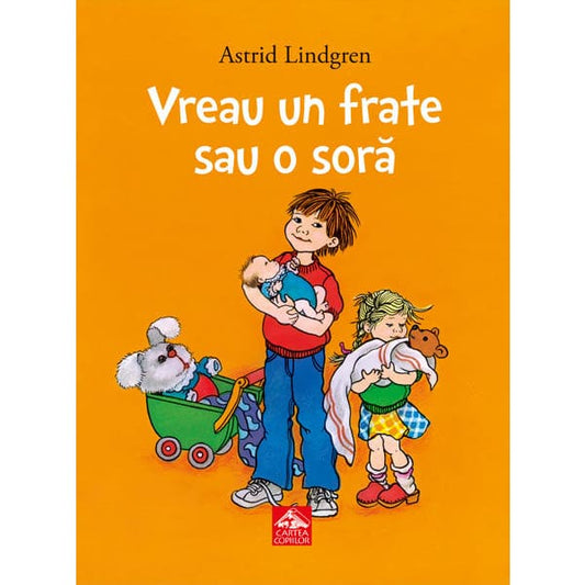 Vreau un frate sau o sora - Astrid Lindgren - Editura Cartea